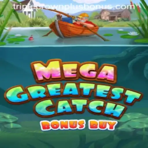 Discover the Exciting World of MegaGreatestCatchBonusBuy and Unlock the TRIPLE CROWN PLUS